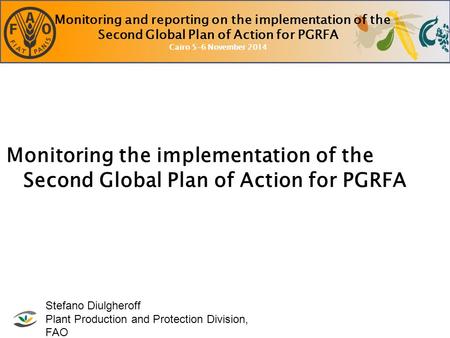 Monitoring and reporting on the implementation of the Second Global Plan of Action for PGRFA Cairo 5-6 November 2014 Monitoring the implementation of the.