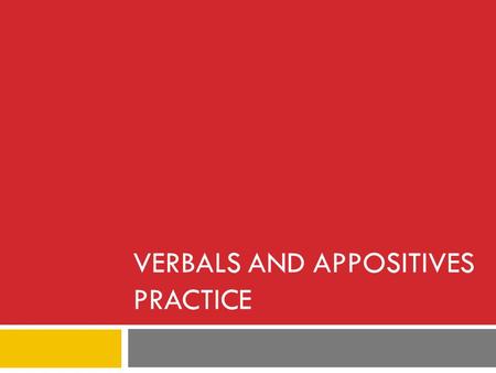 VERBALS AND APPOSITIVES PRACTICE. 1. THE PASSING DRIVERS YELLED AT ME AS THEY DROVE BY. A. Yelled at is a verb phrase B. Passing is a verb C. Passing.