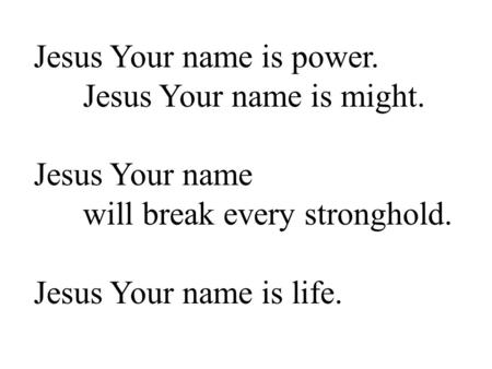 Jesus Your name is power.