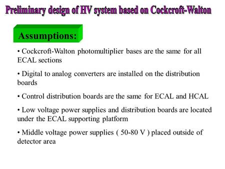 Assumptions: Cockcroft-Walton photomultiplier bases are the same for all ECAL sections Digital to analog converters are installed on the distribution boards.