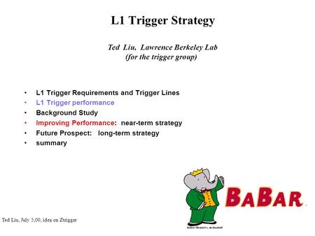 Ted Liu, July 5,00, idea on Ztrigger L1 Trigger Strategy L1 Trigger Requirements and Trigger Lines L1 Trigger performance Background Study Improving Performance: