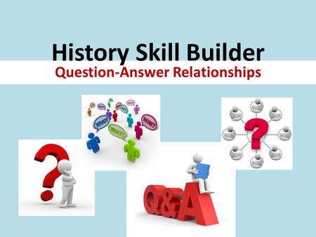 History Skill Builder Question-Answer Relationships.