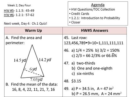 HW #5- 1.1.5: 45-49 HW #6- 1.2.1: 57-62 Next week, Day 4: Ch.1 Quiz! Week 2, Day Four Agenda HW Questions/TOC Collection Credit Cards 1.2.1: Introduction.