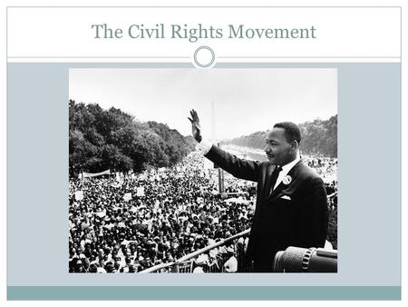 The Civil Rights Movement. Today’s Standards US. 89 Examine court cases in the evolution of civil rights, including Brown v. Board of Education and Regents.