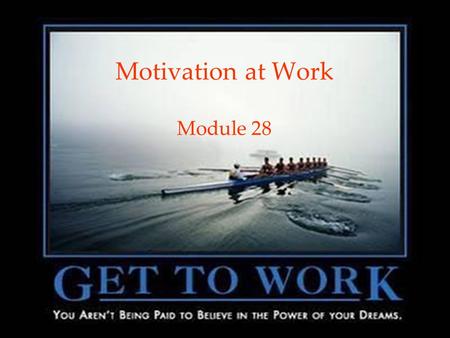 1 Motivation at Work Module 28. 2 Psychology at Work The healthy life, said Sigmund Freud, is filled by love and work. Culver Pictures.