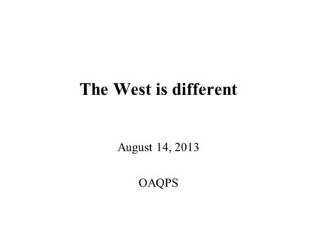 The West is different August 14, 2013 OAQPS. Aerosols causing Worst Visibility Days – East vs. West 2.