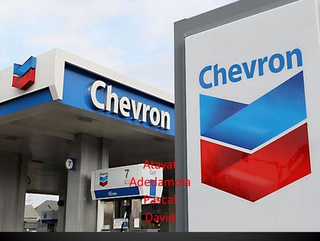 Atayat Adedamola Pascal David. Overview What is chevron History About chevron Risks faced by chevron The management Conclusion Questions.