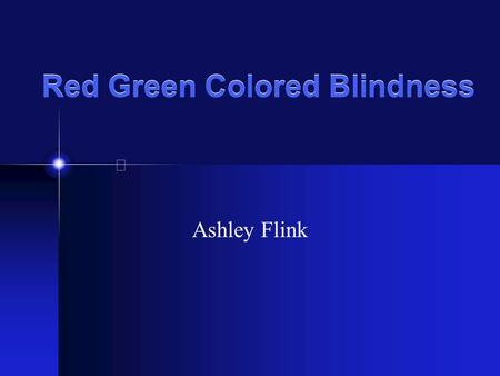 Red Green Colored Blindness Ashley Flink Disease Definition Red/Green colored blindness is when you get the colors red and green confused.