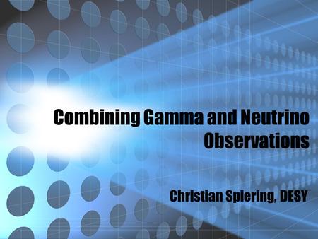 Combining Gamma and Neutrino Observations Christian Spiering, DESY.