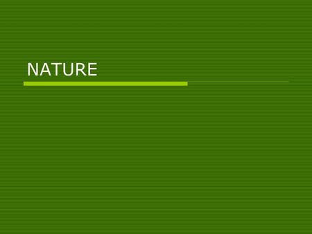 NATURE Nature  Who created the Evolution of the Species Theory? Charles Darwin.