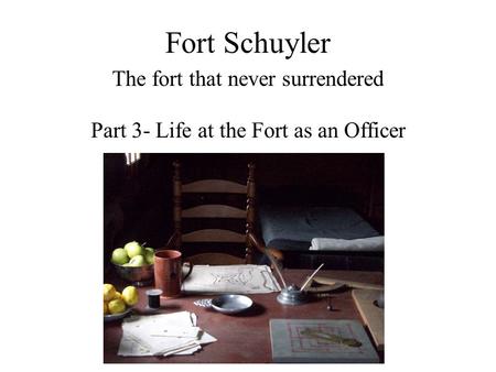 Fort Schuyler The fort that never surrendered Part 3- Life at the Fort as an Officer.