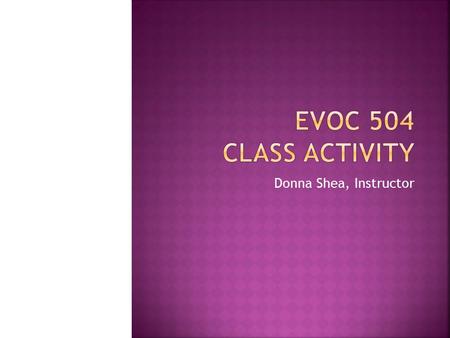 Donna Shea, Instructor  Interact with each other willingly  Obtain information about each other comfortably  Introduce each other to the class  Develop.