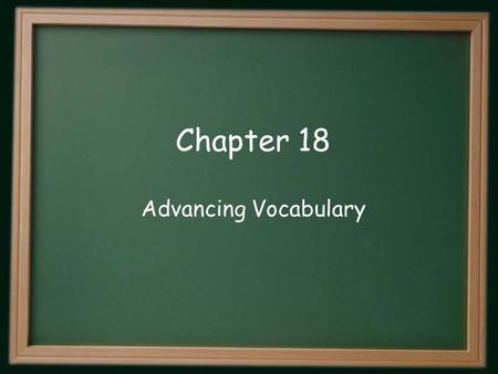 Chapter 18 Advancing Vocabulary.