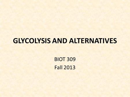 GLYCOLYSIS AND ALTERNATIVES