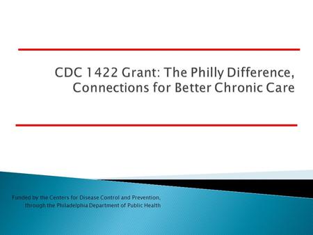 Funded by the Centers for Disease Control and Prevention, through the Philadelphia Department of Public Health.