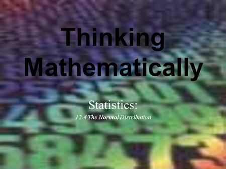 Thinking Mathematically Statistics: 12.4 The Normal Distribution.