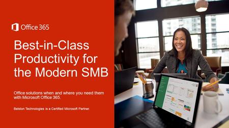Best-in-Class Productivity for the Modern SMB Office solutions when and where you need them with Microsoft Office 365. Belston Technologies is a Certified.