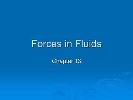 Forces in Fluids Chapter 13. Fluid Pressure  Section 13-1.