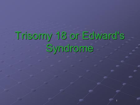 Trisomy 18 or Edward's Syndrome