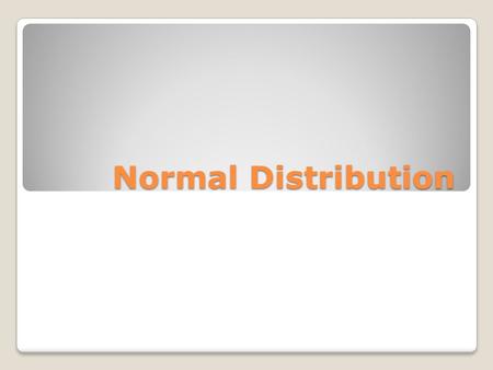 Normal Distribution. A lot of our real life experience could be explained by normal distribution. Normal distribution is important for statisticians for.