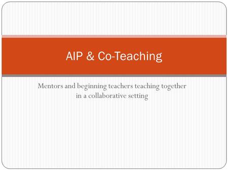 Mentors and beginning teachers teaching together in a collaborative setting AIP & Co-Teaching.