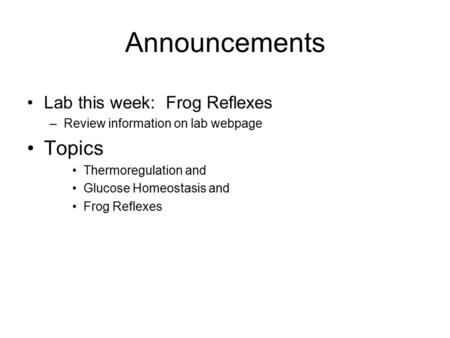 Announcements Topics Lab this week: Frog Reflexes