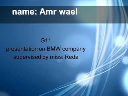 G11 presentation on BMW company supervised by miss: Reda