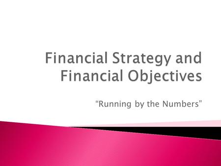 “Running by the Numbers”.  Used to “capitalize” the venture  A = L + OE  How much Owners Equity?  How much Debt?