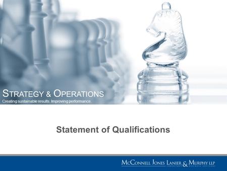 S TRATEGY & O PERATIONS Creating sustainable results. Improving performance. Statement of Qualifications.