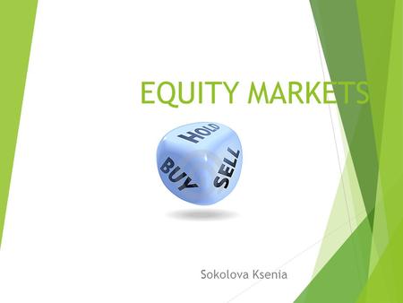 EQUITY MARKETS Sokolova Ksenia. EQUITY MARKETS: DEFINITION  The market in which shares are issued and traded, either through exchanges or over-the-counter.