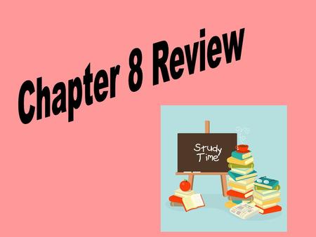 Chapter 8 Review.