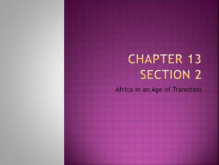 Africa in an Age of Transition.  Explain the Slave Trade  Explain the political and social structures of Africa  Analyze the effects of the slave trade.