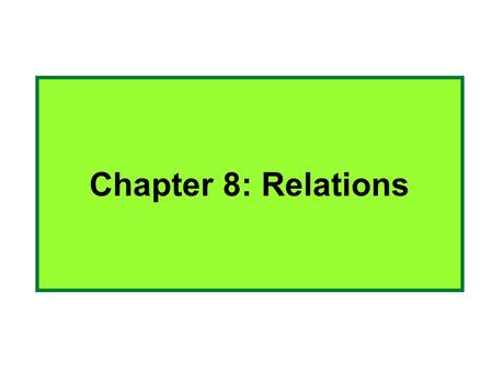 Chapter 8: Relations. 8.1 Relations and Their Properties Binary relations: Let A and B be any two sets. A binary relation R from A to B, written R : A.