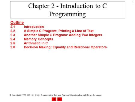 © Copyright 1992–2004 by Deitel & Associates, Inc. and Pearson Education Inc. All Rights Reserved. 1 Chapter 2 - Introduction to C Programming Outline.