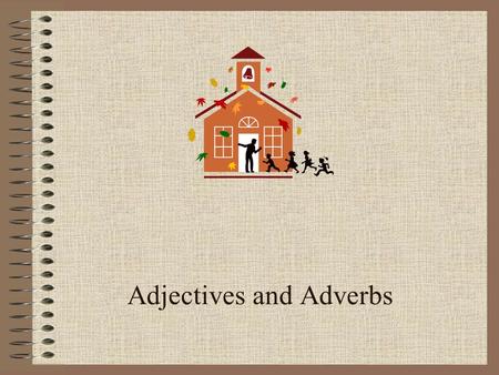 Adjectives and Adverbs ADJECTIVES Modifies Nouns Modifies Pronouns.