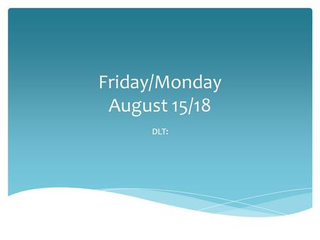 Friday/Monday August 15/18 DLT:. Commas in a series: Use commas to separate words phrases or clauses in a series. Commas with coordinate adjectives: Use.