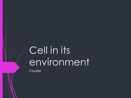 Cell in its environment Coulter. Diffusion  The cell membrane is selectively permeable, which means that some substances can pass through the membrane.