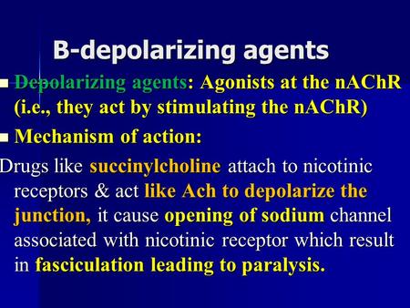 B-depolarizing agents Depolarizing agents: Agonists at the nAChR (i.e., they act by stimulating the nAChR) Depolarizing agents: Agonists at the nAChR (i.e.,