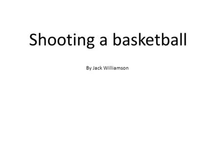 Shooting a basketball By Jack Williamson.