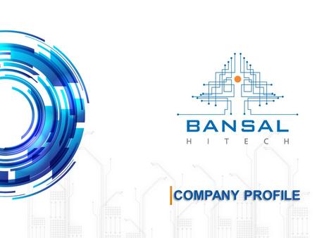 COMPANY PROFILE. WHO WE ARE Bansal Hi-tech Systems Pvt. Ltd. was established in 2002 We ventured into the Online UPS Business in 2006.