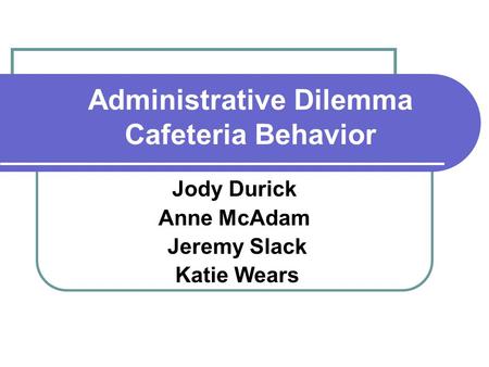 Administrative Dilemma Cafeteria Behavior