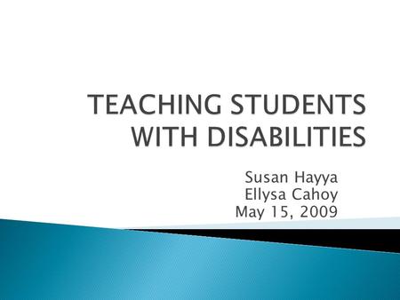 Susan Hayya Ellysa Cahoy May 15, 2009.  OFFICE OF DISABILITY SERVICES  116 BOUCKE BUILDING 