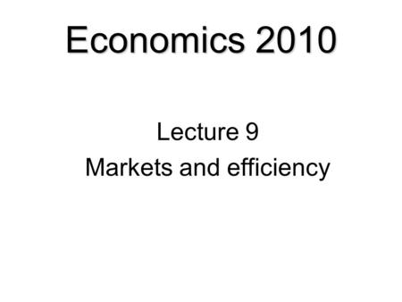 Economics 2010 Lecture 9 Markets and efficiency. Competition and Efficiency  The Key Question  Allocative Efficiency  The Invisible Hand  Obstacles.