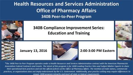 Health Resources and Services Administration Office of Pharmacy Affairs 340B Peer-to-Peer Program *The 340B Peer-to-Peer Program operates under a Health.