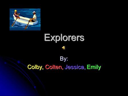 Explorers By: Colby, Colten, Jessica, Emily What was their job? Why did they come? George Vancouver hoped to find a water route all the way across North.