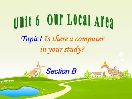 Topic1 Is there a computer in your study? window clock There is a clock near the window.