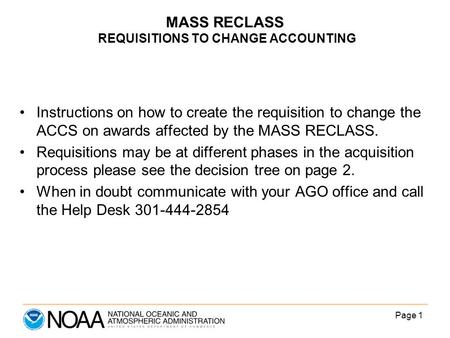 Page 1 MASS RECLASS REQUISITIONS TO CHANGE ACCOUNTING Instructions on how to create the requisition to change the ACCS on awards affected by the MASS RECLASS.