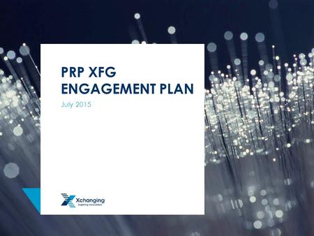 PRP XFG ENGAGEMENT PLAN July 2015. © 2015 Xchanging plc AGENDA 2  Who are we engaging with?  What are we doing?  Why are we doing it?  The project.