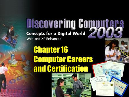 Chapter 16 Computer Careers and Certification. < 3% of college freshmen are majoring in a computer-related field More than 10 million U.S. workers are.