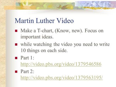 Martin Luther Video Make a T-chart, (Know, new). Focus on important ideas. while watching the video you need to write 10 things on each side. Part 1: